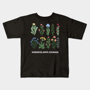 Flower Shirt, Nature Lover Shirt, Motivational Shirt, Kindness Hope Courage Kids T-Shirt